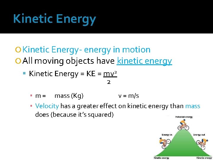 Kinetic Energy Kinetic Energy- energy in motion All moving objects have kinetic energy Kinetic