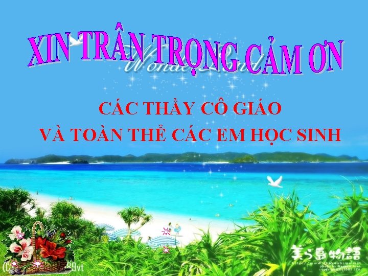 CÁC THẦY CÔ GIÁO VÀ TOÀN THỂ CÁC EM HỌC SINH 