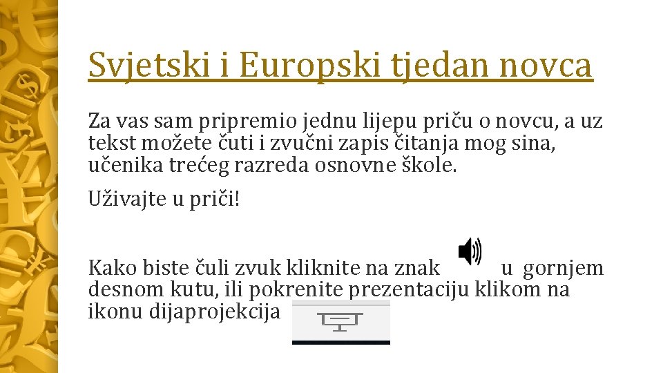 Svjetski i Europski tjedan novca Za vas sam pripremio jednu lijepu priču o novcu,