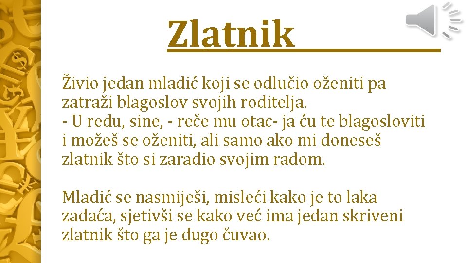 Zlatnik Živio jedan mladić koji se odlučio oženiti pa zatraži blagoslov svojih roditelja. -