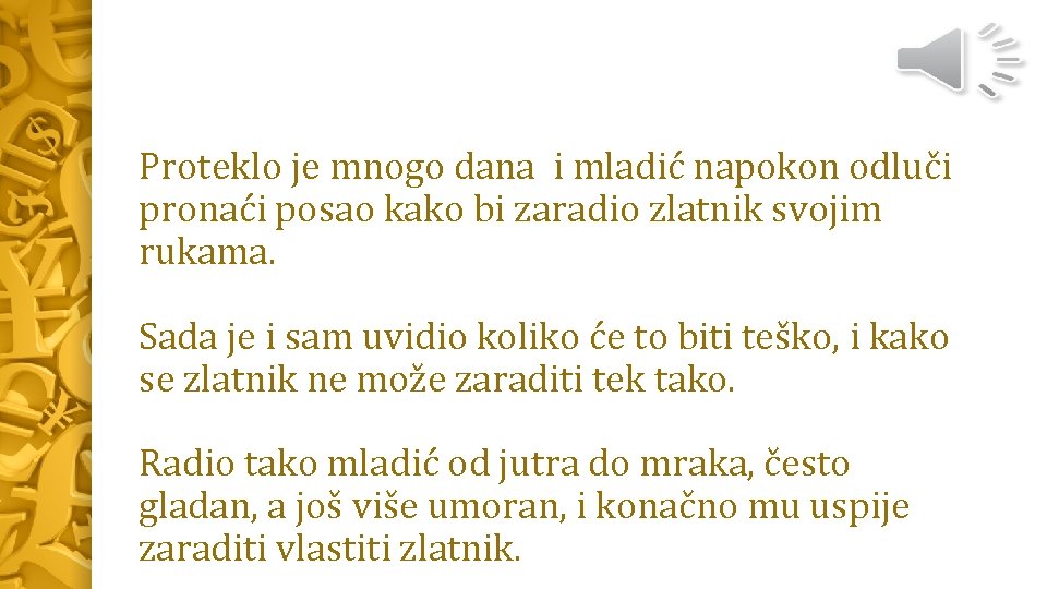 Proteklo je mnogo dana i mladić napokon odluči pronaći posao kako bi zaradio zlatnik