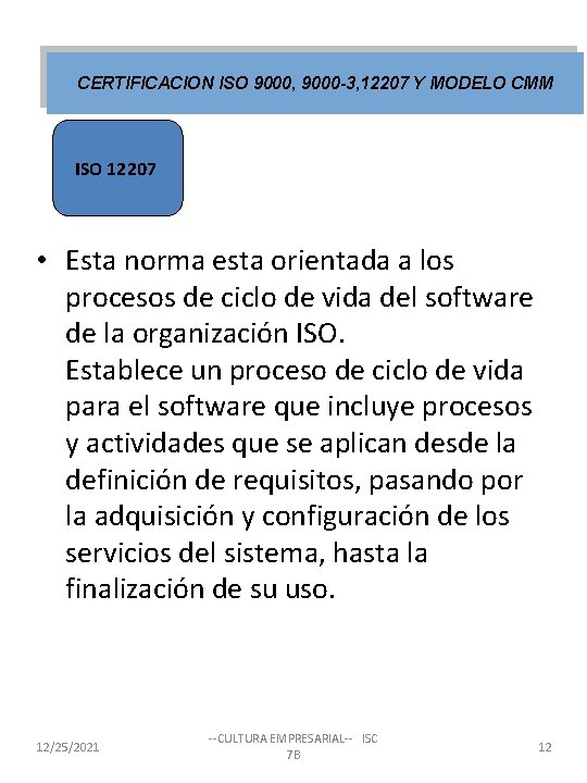 CERTIFICACION ISO 9000, 9000 -3, 12207 Y MODELO CMM ISO 12207 • Esta norma