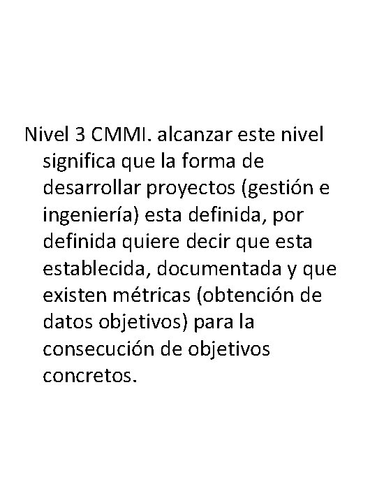 Nivel 3 CMMI. alcanzar este nivel significa que la forma de desarrollar proyectos (gestión