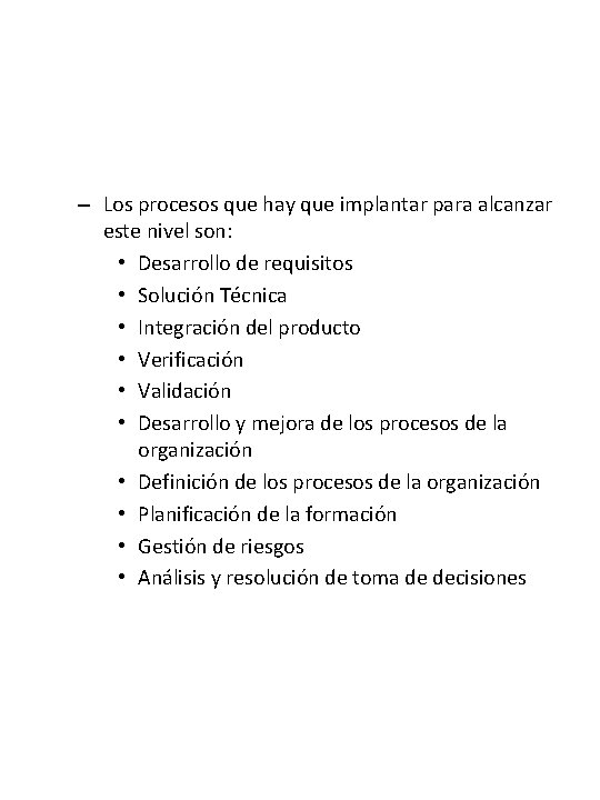 – Los procesos que hay que implantar para alcanzar este nivel son: • Desarrollo