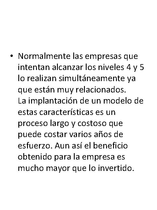  • Normalmente las empresas que intentan alcanzar los niveles 4 y 5 lo