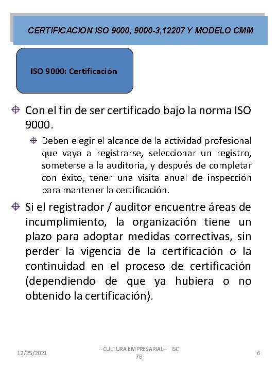 CERTIFICACION ISO 9000, 9000 -3, 12207 Y MODELO CMM ISO 9000: Certificación Con el