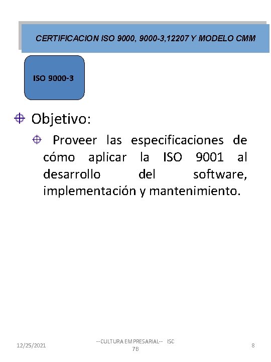 CERTIFICACION ISO 9000, 9000 -3, 12207 Y MODELO CMM ISO 9000 -3 Objetivo: Proveer