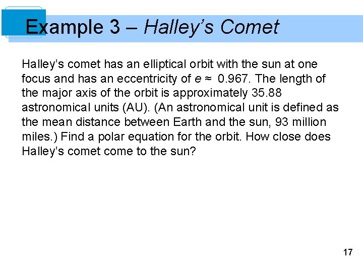 Example 3 – Halley’s Comet Halley’s comet has an elliptical orbit with the sun