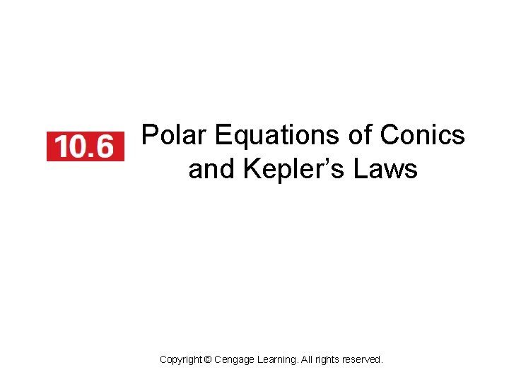 Polar Equations of Conics and Kepler’s Laws Copyright © Cengage Learning. All rights reserved.