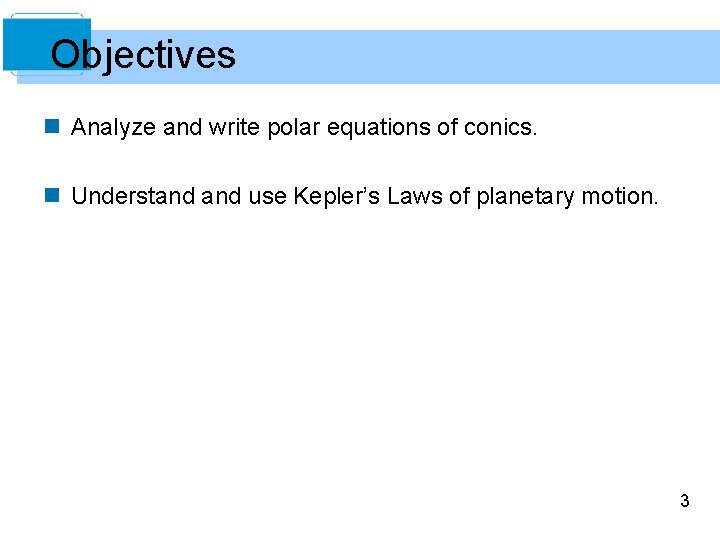 Objectives n Analyze and write polar equations of conics. n Understand use Kepler’s Laws