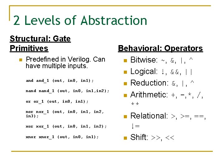 2 Levels of Abstraction Structural: Gate Primitives n Predefined in Verilog. Can have multiple