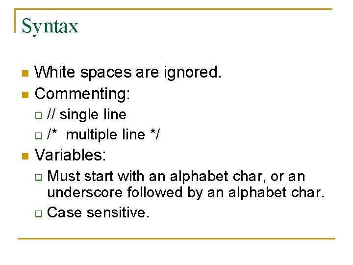 Syntax n n White spaces are ignored. Commenting: // single line q /* multiple