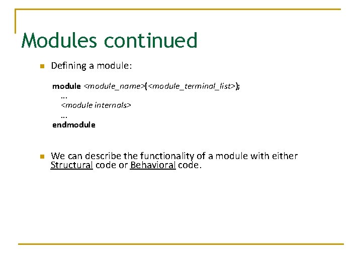Modules continued n Defining a module: module <module_name>(<module_terminal_list>); . . . <module internals>. .