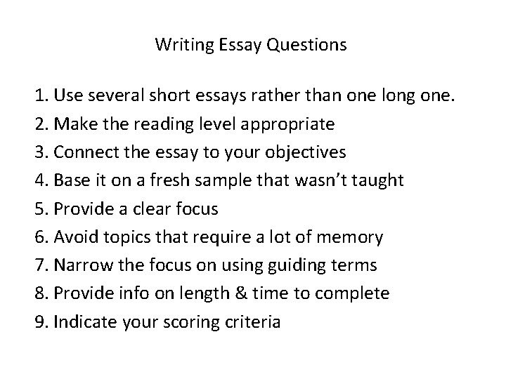 Writing Essay Questions 1. Use several short essays rather than one long one. 2.