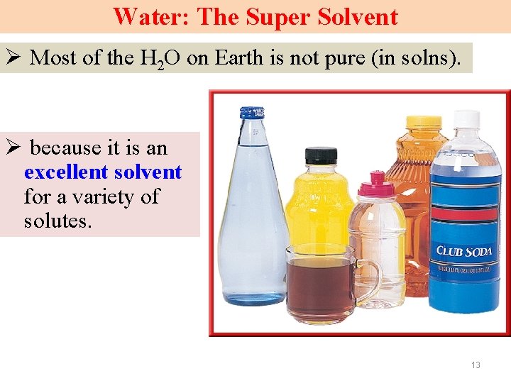 Water: The Super Solvent Ø Most of the H 2 O on Earth is