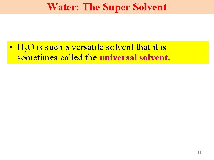 Water: The Super Solvent • H 2 O is such a versatile solvent that