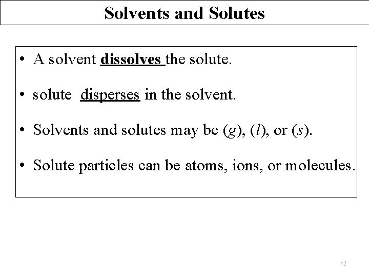 Solvents and Solutes • A solvent dissolves the solute. • solute disperses in the