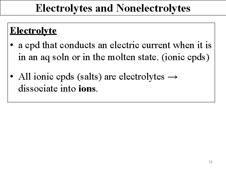 Electrolytes and Nonelectrolytes Electrolyte • a cpd that conducts an electric current when it