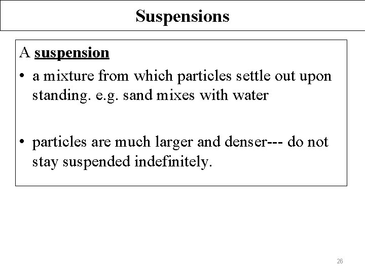 Suspensions A suspension • a mixture from which particles settle out upon standing. e.