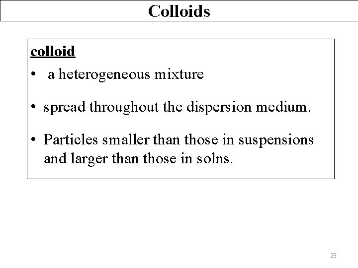 Colloids colloid • a heterogeneous mixture • spread throughout the dispersion medium. • Particles