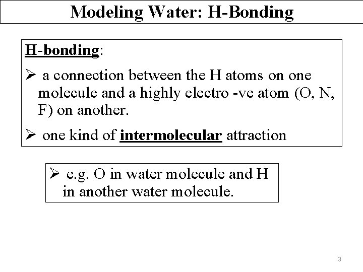 Modeling Water: H-Bonding H-bonding: Ø a connection between the H atoms on one molecule