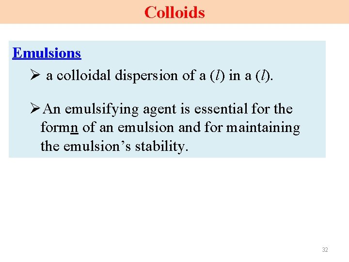 Colloids Emulsions Ø a colloidal dispersion of a (l) in a (l). ØAn emulsifying