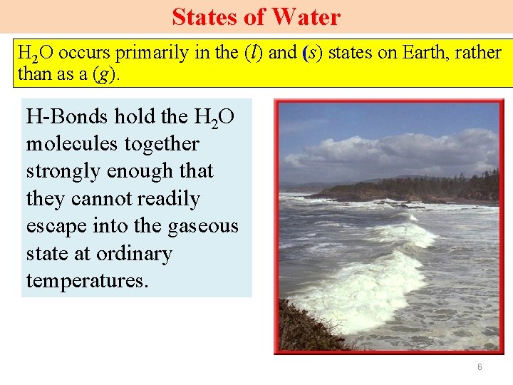 States of Water H 2 O occurs primarily in the (l) and (s) states