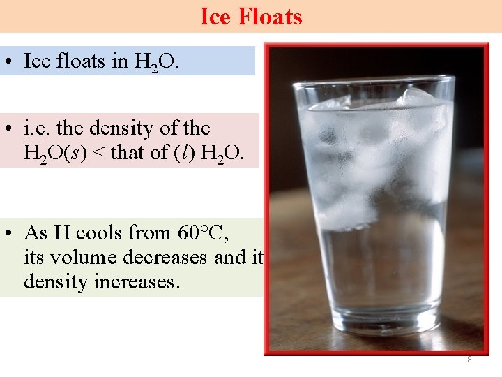 Ice Floats • Ice floats in H 2 O. • i. e. the density