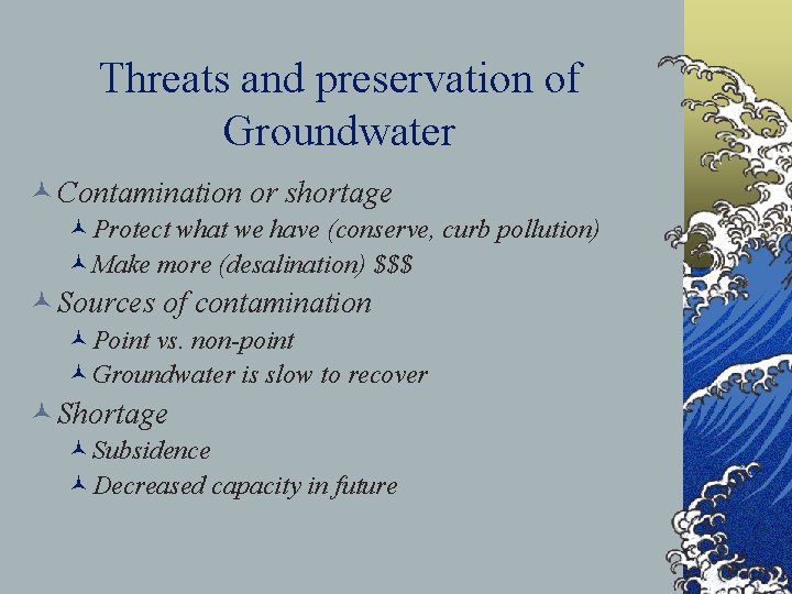 Threats and preservation of Groundwater © Contamination or shortage ©Protect what we have (conserve,