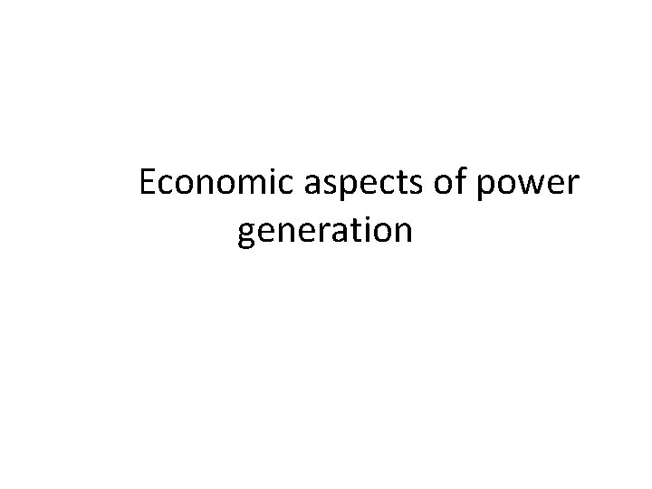 Economic aspects of power generation 