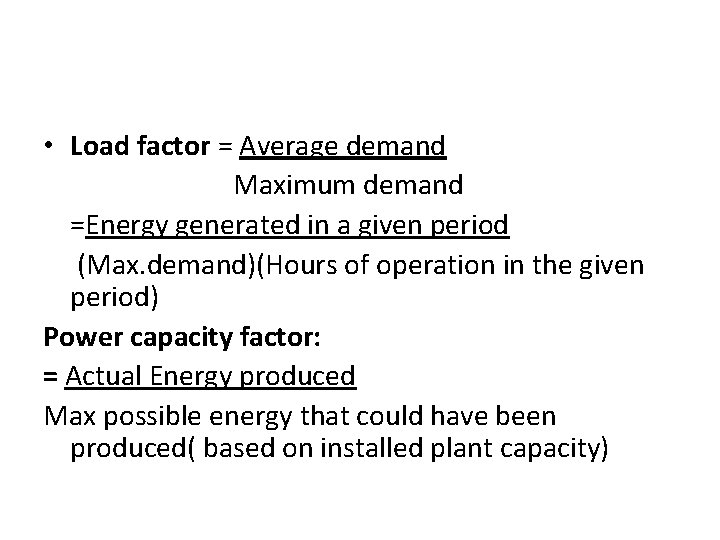  • Load factor = Average demand Maximum demand =Energy generated in a given