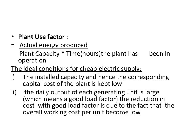  • Plant Use factor : = Actual energy produced Plant Capacity * Time(hours)the