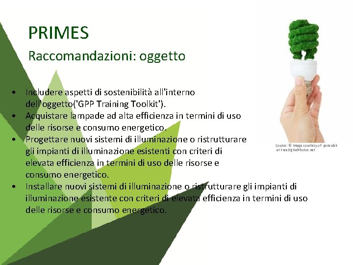 PRIMES Raccomandazioni: oggetto • Includere aspetti di sostenibilità all'interno dell'oggetto('GPP Training Toolkit'). • Acquistare