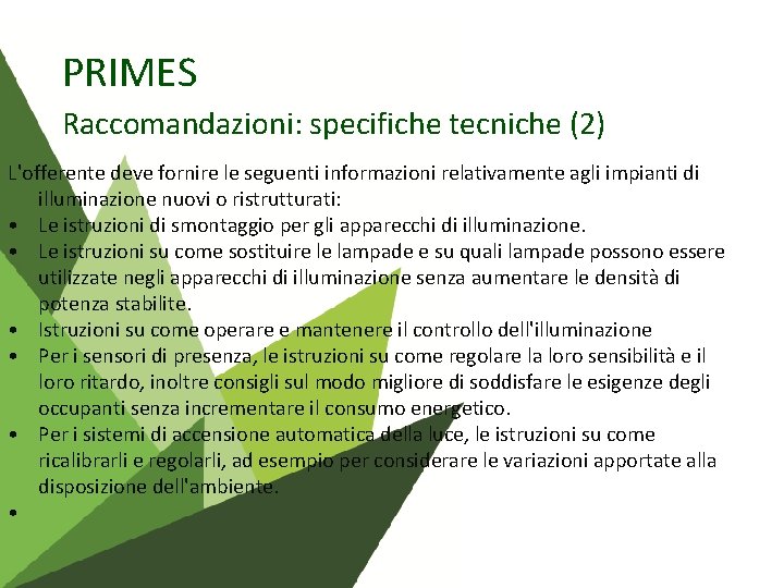 PRIMES Raccomandazioni: specifiche tecniche (2) L'offerente deve fornire le seguenti informazioni relativamente agli impianti