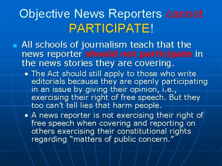 Objective News Reporters cannot PARTICIPATE! n All schools of journalism teach that the news