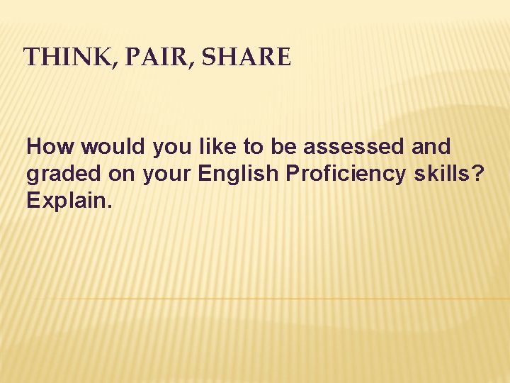 THINK, PAIR, SHARE How would you like to be assessed and graded on your