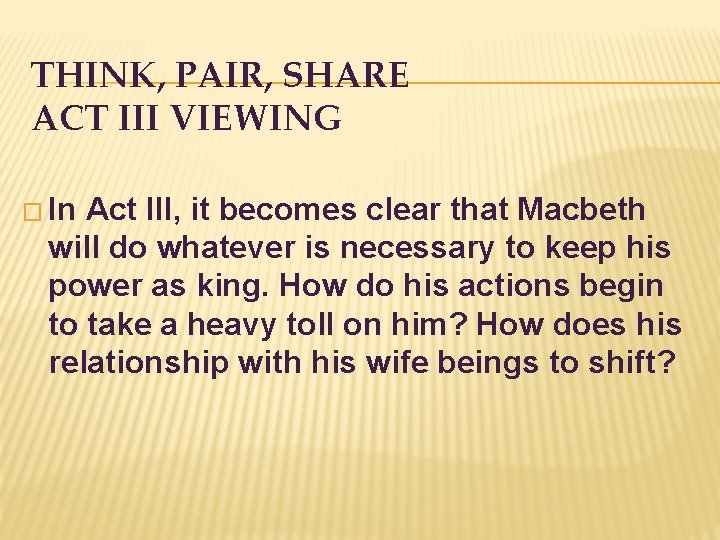 THINK, PAIR, SHARE ACT III VIEWING � In Act III, it becomes clear that