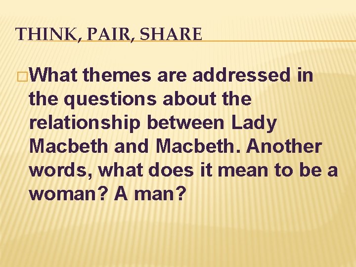 THINK, PAIR, SHARE �What themes are addressed in the questions about the relationship between