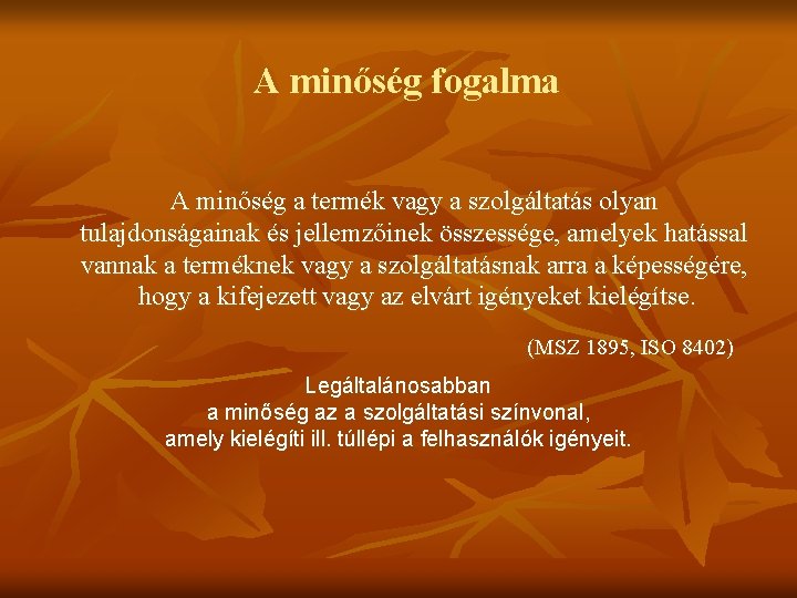 A minőség fogalma A minőség a termék vagy a szolgáltatás olyan tulajdonságainak és jellemzőinek