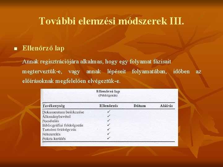 További elemzési módszerek III. n Ellenőrző lap Annak regisztrációjára alkalmas, hogy egy folyamat fázisait