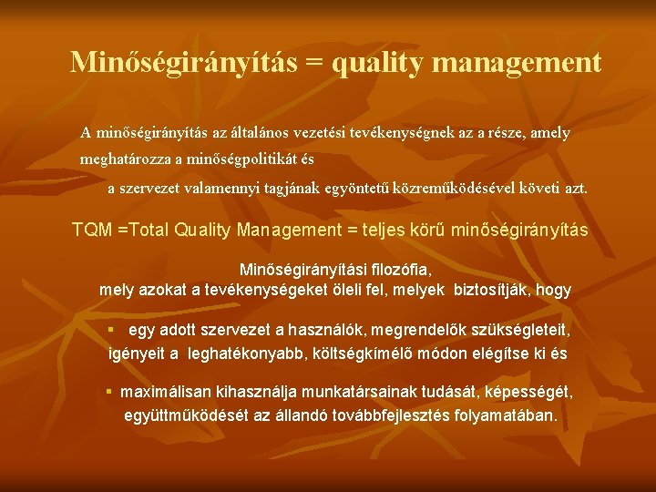 Minőségirányítás = quality management A minőségirányítás az általános vezetési tevékenységnek az a része, amely