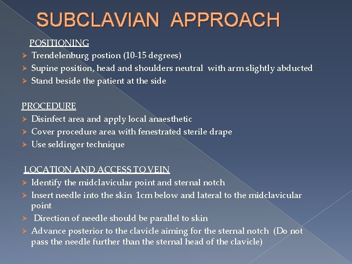 SUBCLAVIAN APPROACH POSITIONING Ø Trendelenburg postion (10 -15 degrees) Ø Supine position, head and