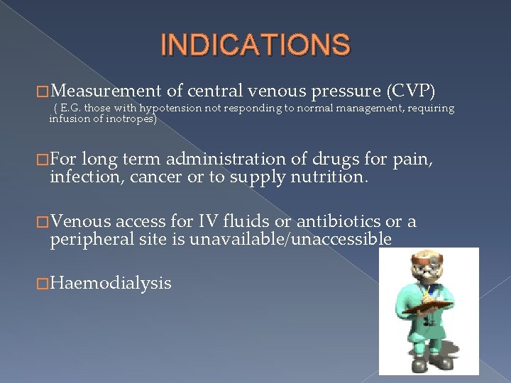 INDICATIONS �Measurement of central venous pressure (CVP) ( E. G. those with hypotension not