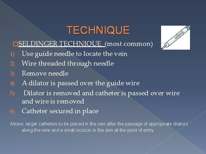TECHNIQUE �SELDINGER 1) 2) 3) 4) 5) 6) TECHNIQUE (most common) Use guide needle