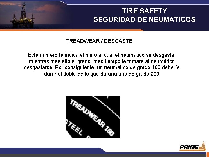 TIRE SAFETY SEGURIDAD DE NEUMATICOS TREADWEAR / DESGASTE Este numero te indica el ritmo