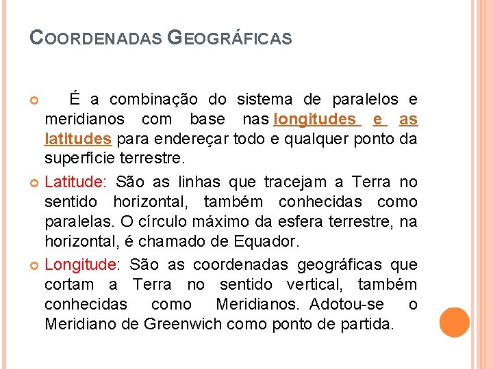 COORDENADAS GEOGRÁFICAS É a combinação do sistema de paralelos e meridianos com base nas