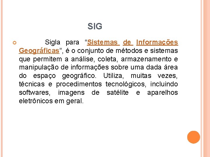 SIG Sigla para “Sistemas de Informações Geográficas”, é o conjunto de métodos e sistemas