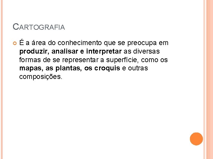 CARTOGRAFIA É a área do conhecimento que se preocupa em produzir, analisar e interpretar