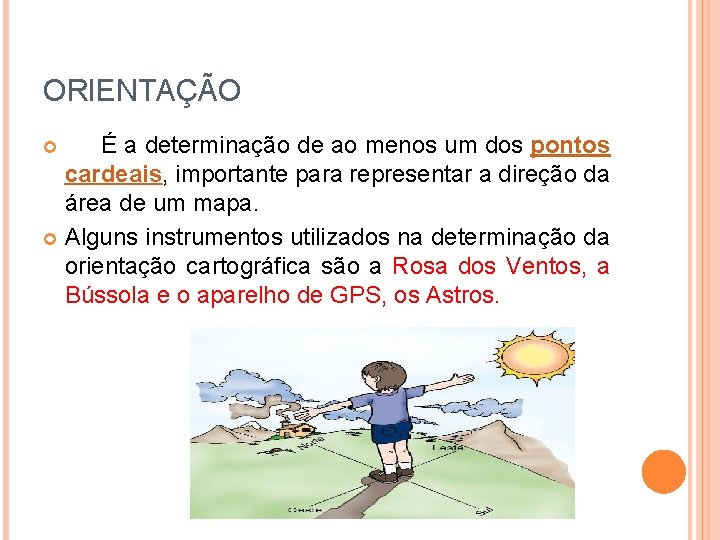 ORIENTAÇÃO É a determinação de ao menos um dos pontos cardeais, importante para representar