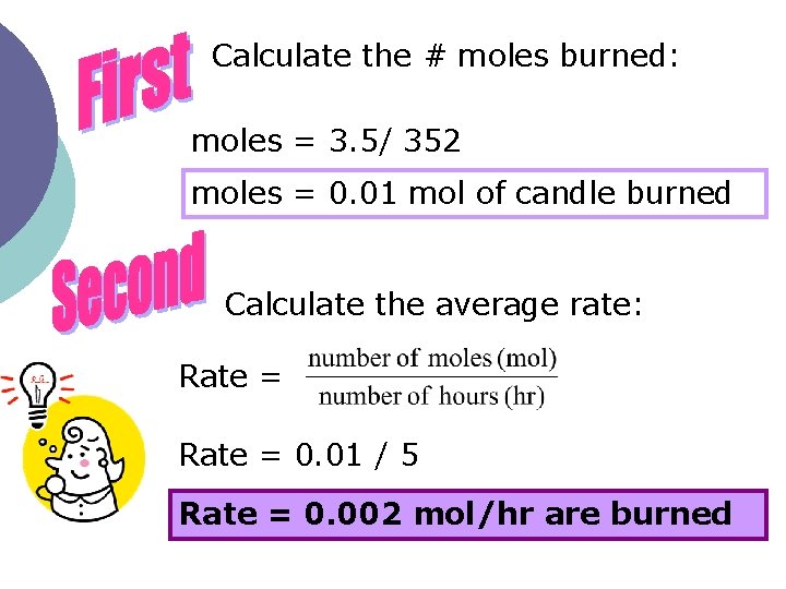 Calculate the # moles burned: moles = 3. 5/ 352 moles = 0. 01